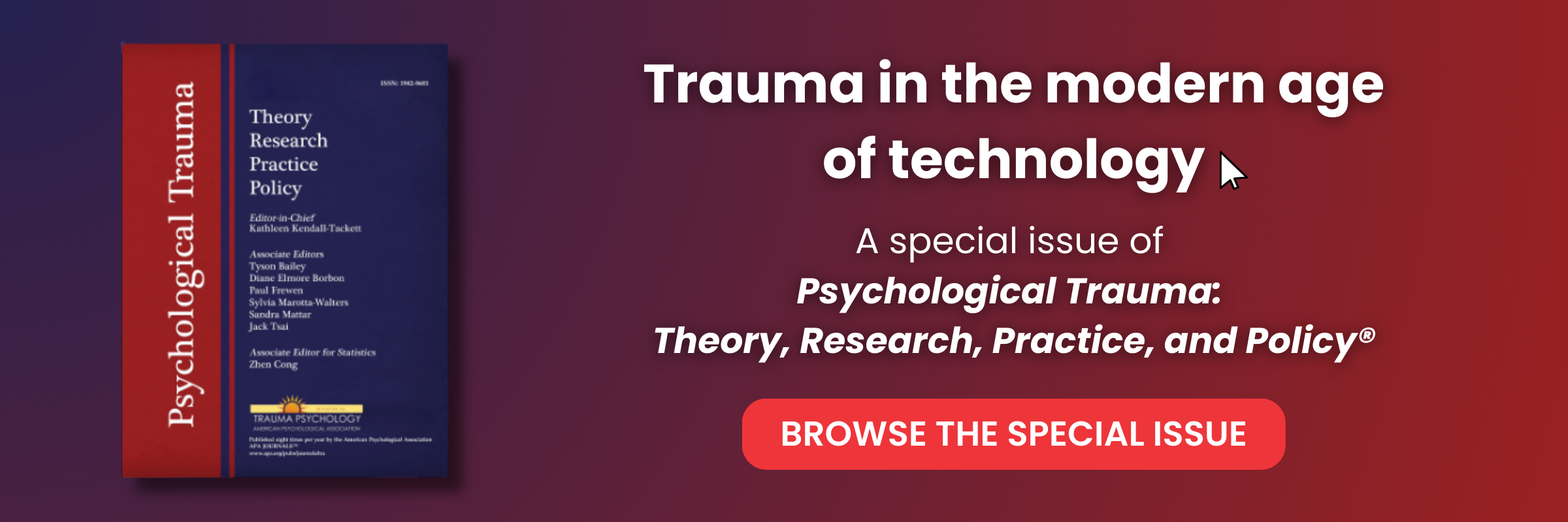 Trauma in the modern age of technology. Browse our Special Issue of our Division Journal Psychological Trauma: Theory, Research, Practice, and Policy